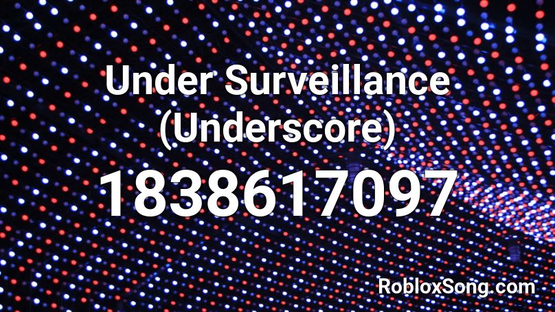 Under Surveillance (Underscore) Roblox ID