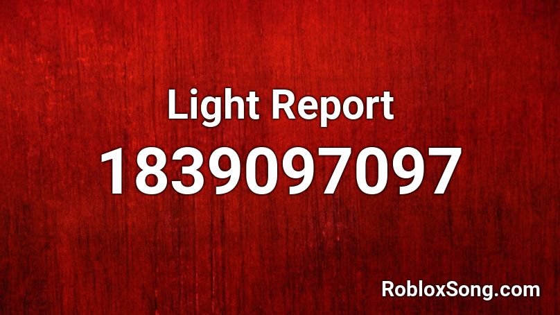 Light Report Roblox ID