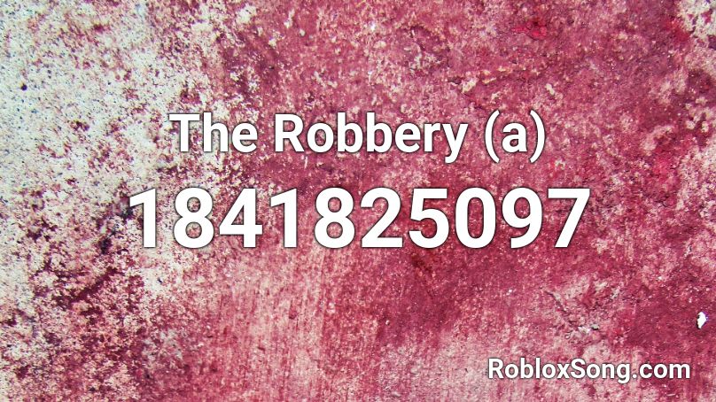 The Robbery (a) Roblox ID