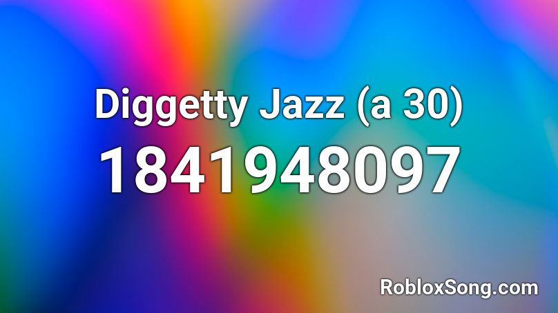Diggetty Jazz (a 30) Roblox ID
