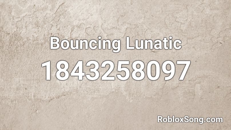 Bouncing Lunatic Roblox ID