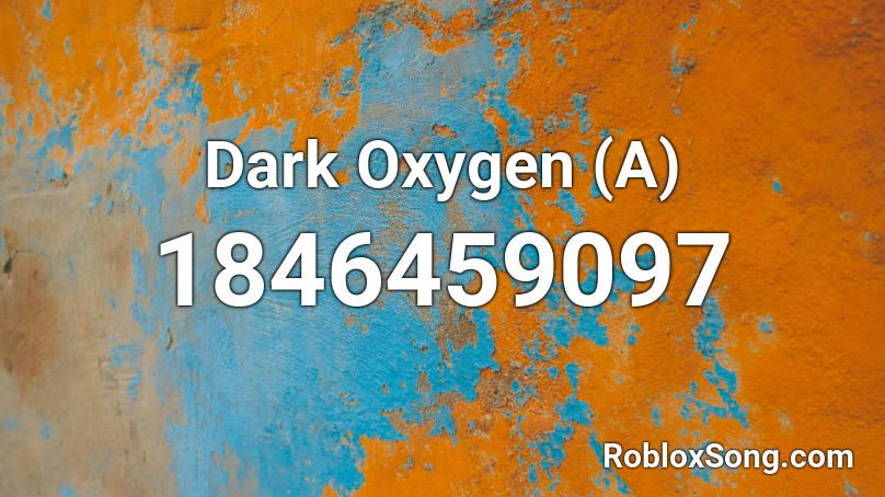 Dark Oxygen (A) Roblox ID