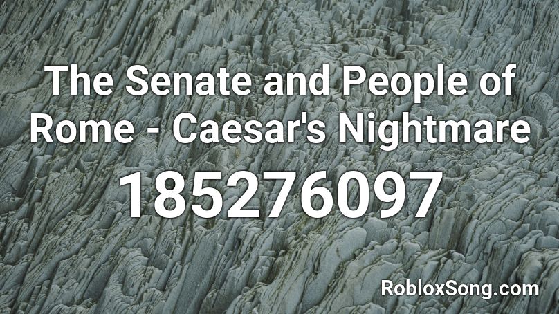 The Senate and People of Rome - Caesar's Nightmare Roblox ID