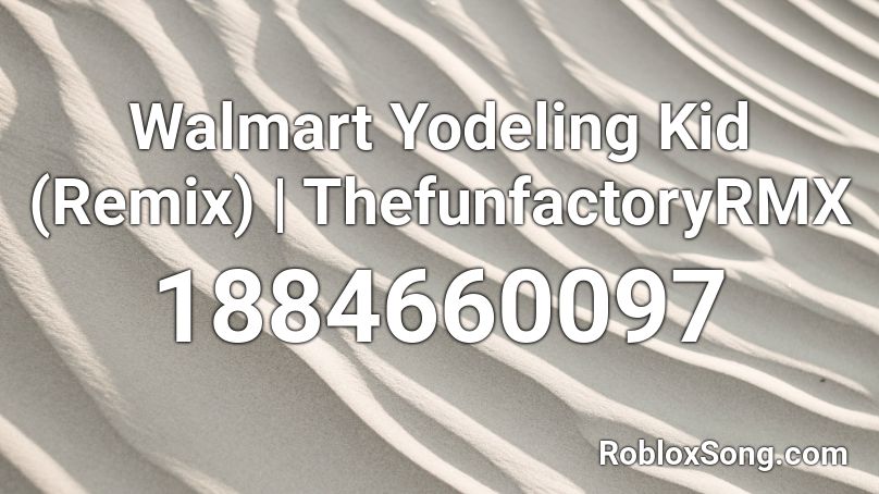 Walmart Yodeling Kid (Remix) | ThefunfactoryRMX Roblox ID