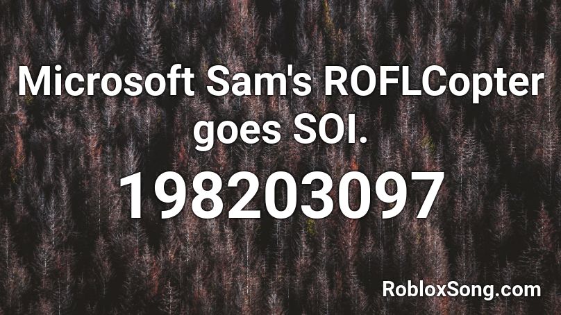 Microsoft Sam's ROFLCopter goes SOI. Roblox ID