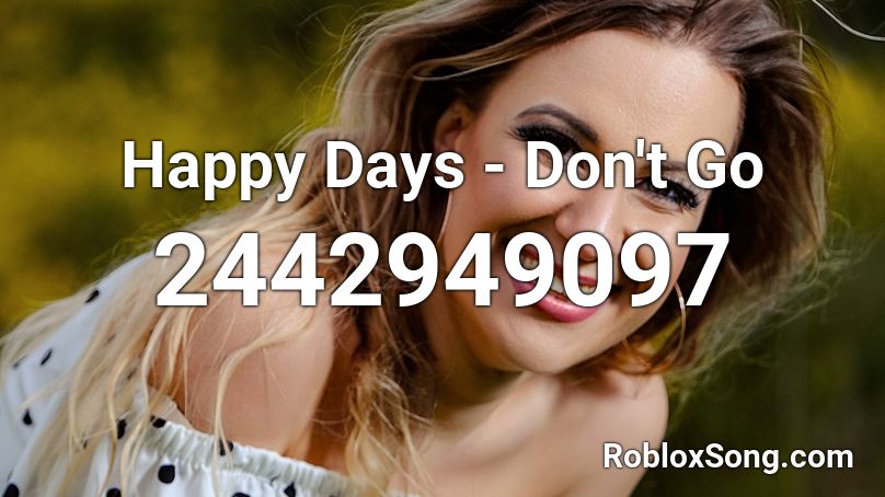 Happy Days - Don't Go Roblox ID