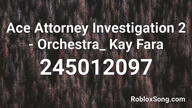Ace Attorney Investigation 2 - Orchestra_ Kay Fara Roblox ID