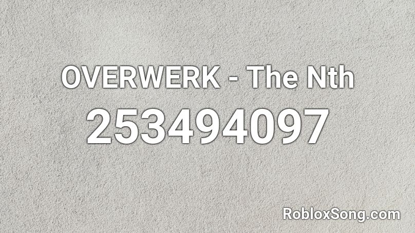 OVERWERK - The Nth Roblox ID