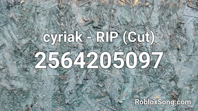 ###### - RIP (Cut) Roblox ID