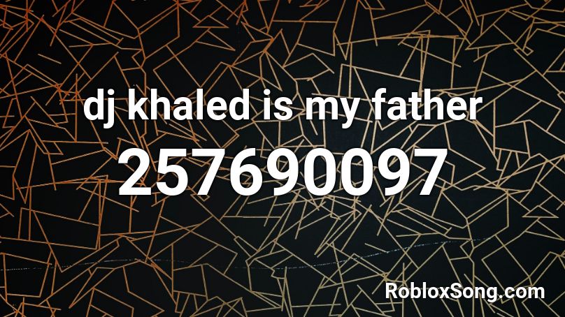 dj khaled is my father Roblox ID