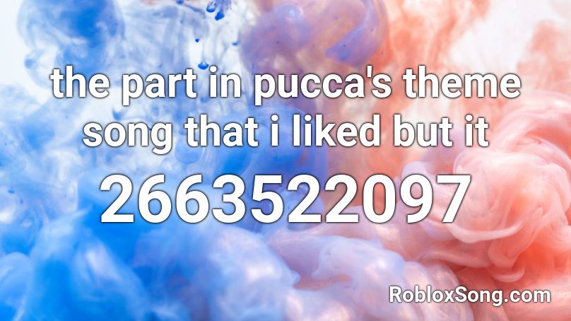 the part in pucca's theme song that i liked but it Roblox ID