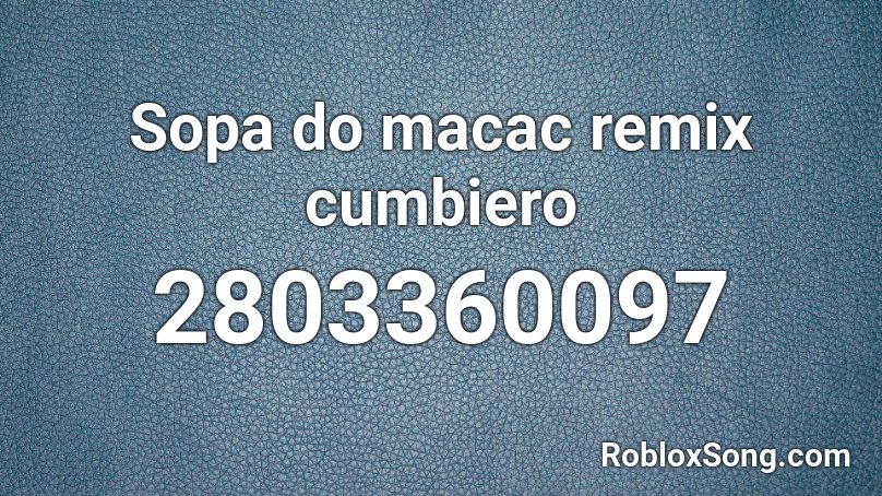 Sopa Do Macac Remix Cumbiero Roblox Id Roblox Music Codes - sopa de macaco id roblox