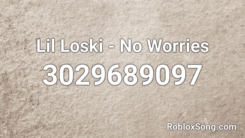 Lil Loski - No Worries Roblox ID