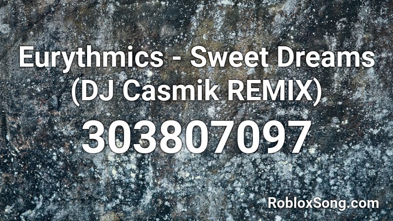 Eurythmics - Sweet Dreams (DJ Casmik REMIX) Roblox ID