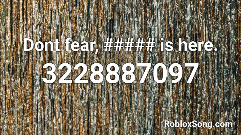 Dont fear, ##### is here. Roblox ID