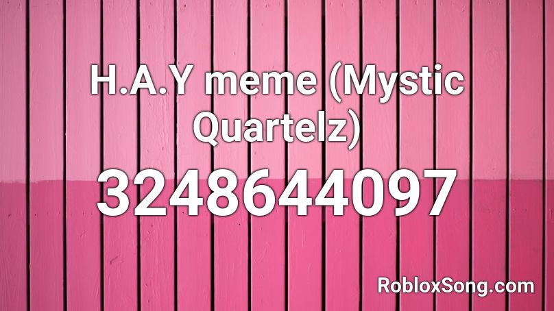 H.A.Y meme (Mystic Quartelz) Roblox ID - Roblox music codes