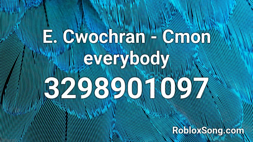 E. Cwochran - Cmon everybody Roblox ID