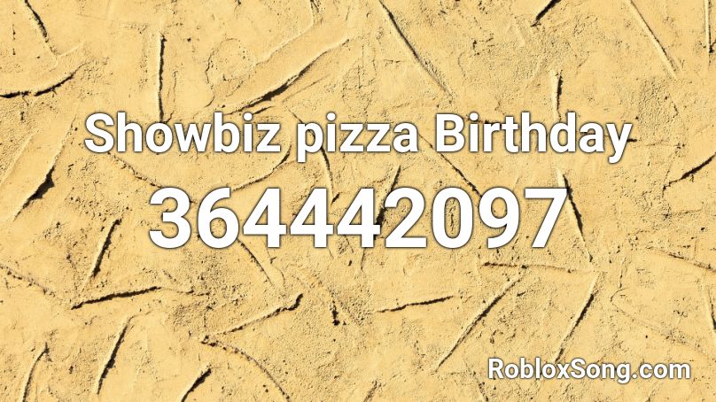 Showbiz Pizza Birthday Roblox Id Roblox Music Codes - birthday music roblox song id