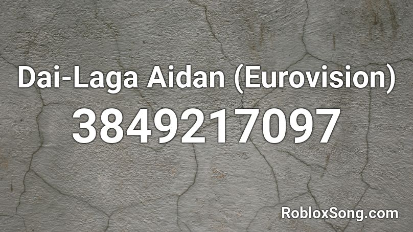 Dai-Laga Aidan (Eurovision) Roblox ID