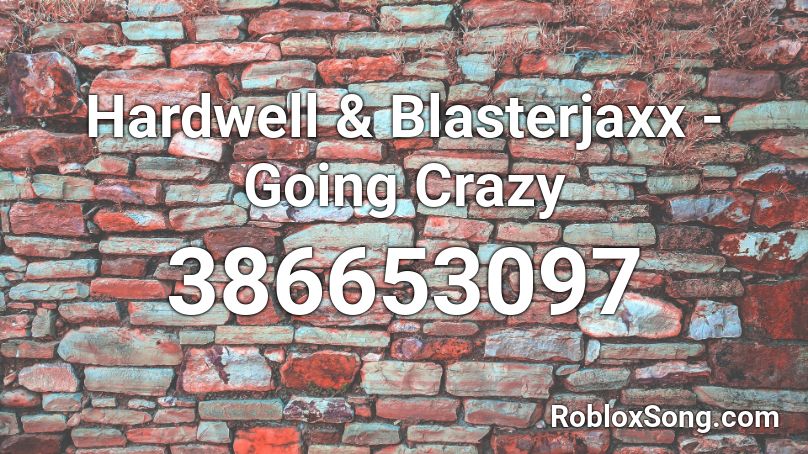 Hardwell & Blasterjaxx - Going Crazy Roblox ID