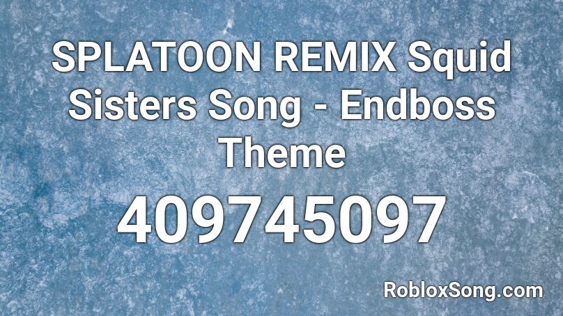 SPLATOON REMIX Squid Sisters Song - Endboss Theme  Roblox ID