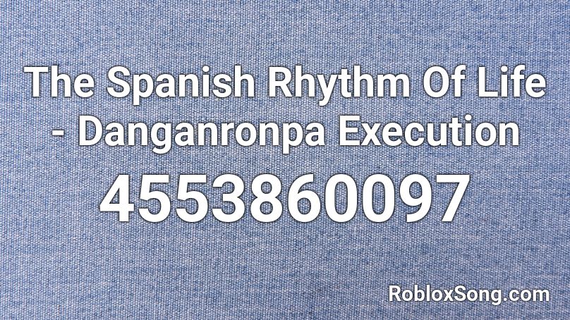 The Spanish Rhythm Of Life Danganronpa Execution Roblox Id Roblox Music Codes - roblox danganronpa music
