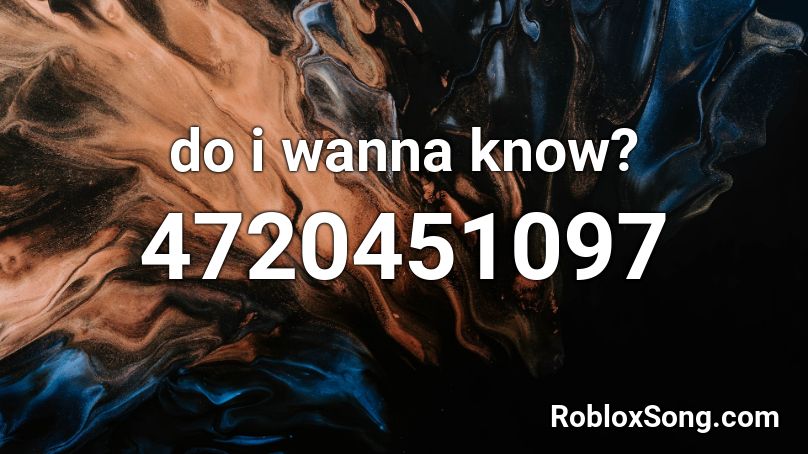 do i wanna know? Roblox ID