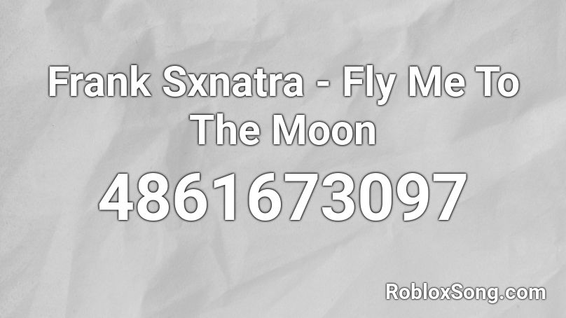 Frank Sxnatra - Fly Me To The Moon Roblox ID