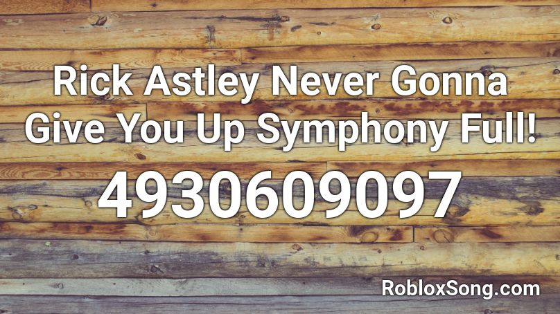 Rick Astley Never Gonna Give You Up Symphony Full Roblox Id Roblox Music Codes - roblox song id for rick astley