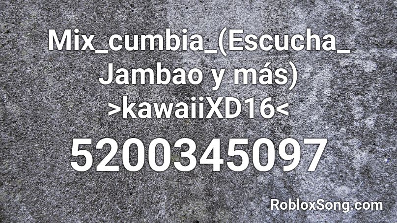 Mix_cumbia_(Escucha_ Jambao y más) >kawaiiXD16< Roblox ID
