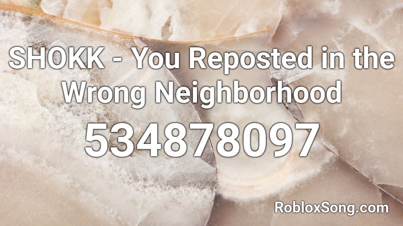 SHOKK - You Reposted in the Wrong Neighborhood Roblox ID