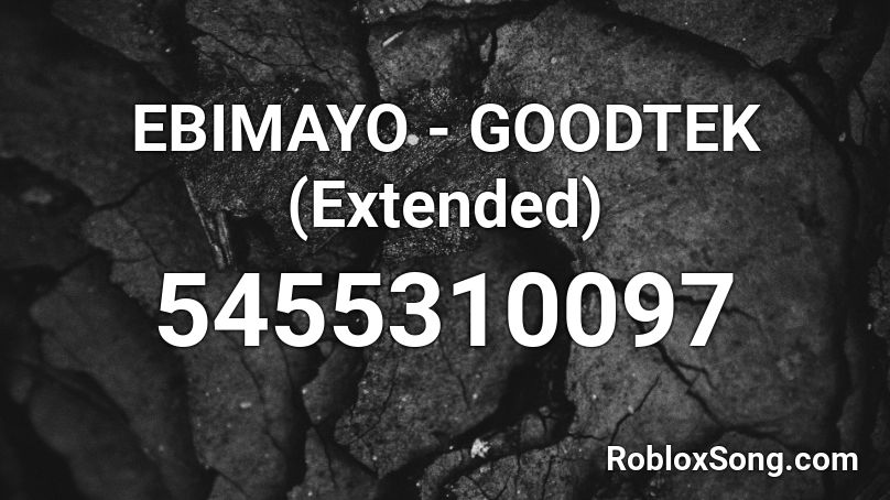 EBIMAYO - GOODTEK (Extended) Roblox ID