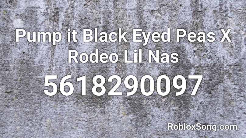Pump it Black Eyed Peas X Rodeo Lil Nas Roblox ID