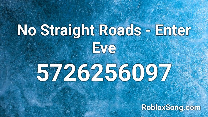 No Straight Roads - Enter Eve Roblox ID