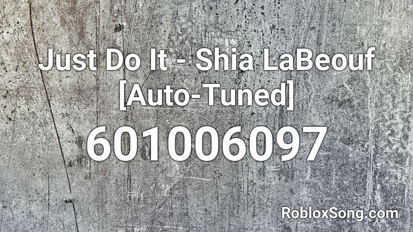 Just Do It - Shia LaBeouf [Auto-Tuned] Roblox ID