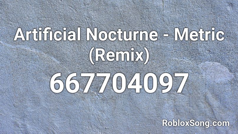 Artificial Nocturne - Metric (Remix) Roblox ID