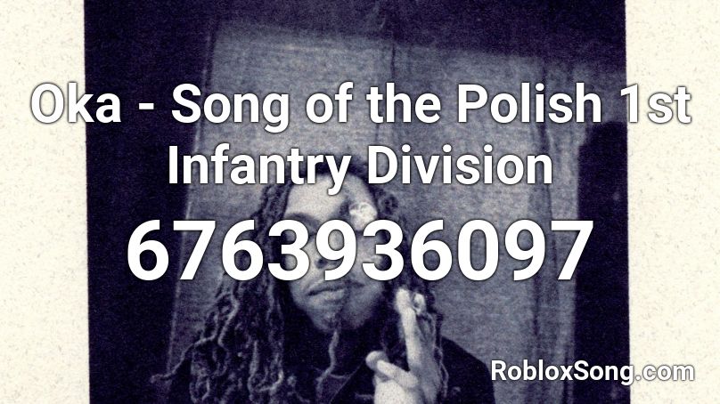 Oka - Song of the Polish 1st Infantry Division Roblox ID