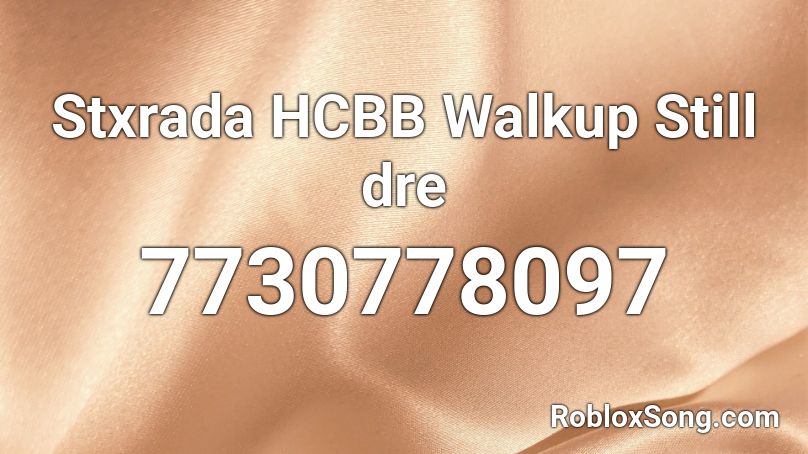Stxrada HCBB Walkup Still dre Roblox ID