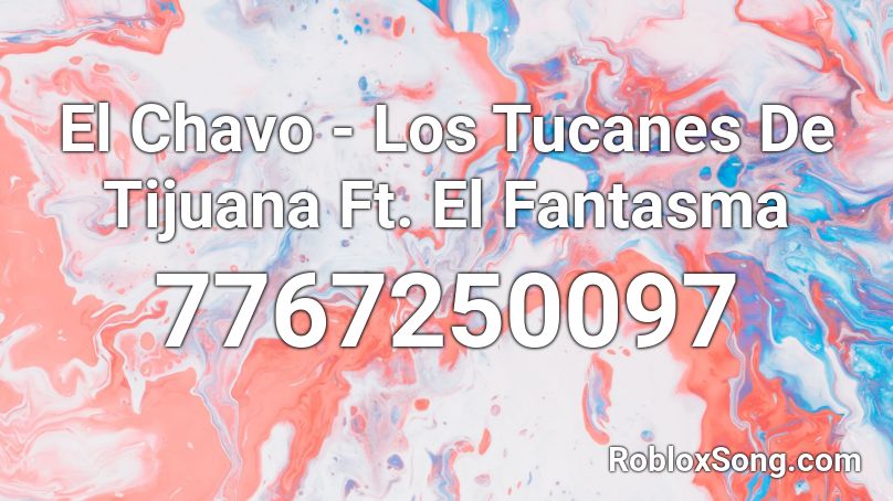 El Chavo - Los Tucanes De Tijuana Ft. El Fantasma Roblox ID