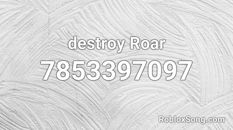 destroy Roar Roblox ID