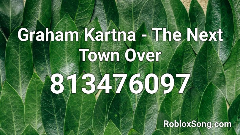 Graham Kartna - The Next Town Over Roblox ID