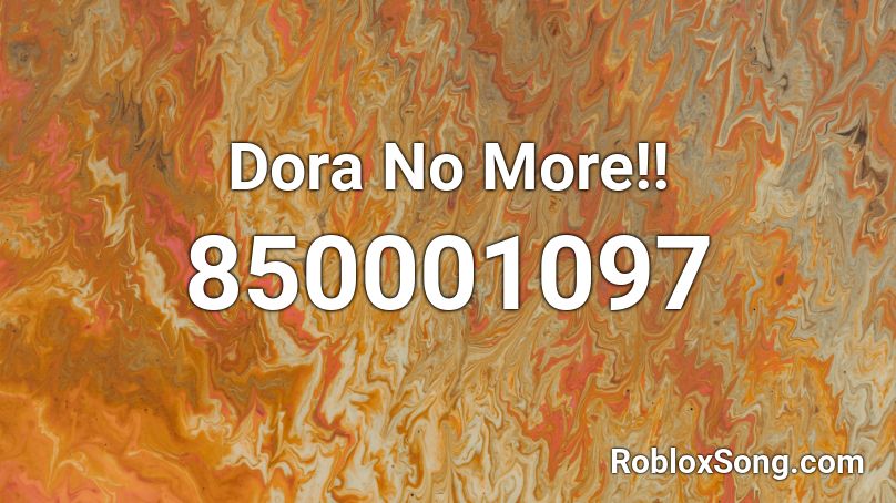Dora No More!! Roblox ID