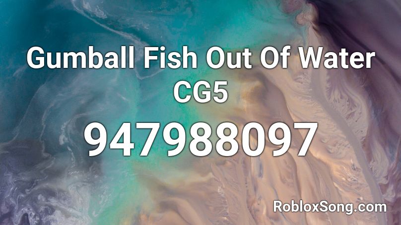 Gumball Fish Out Of Water CG5 Roblox ID