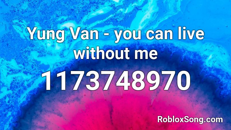 Yung Van - you can live without me  Roblox ID