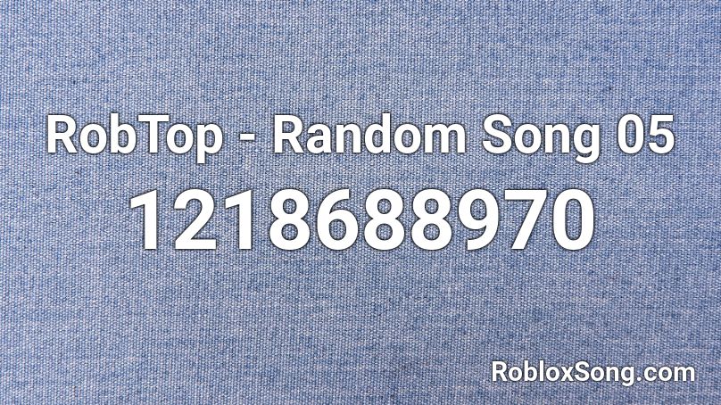 RobTop - Random Song 05 Roblox ID