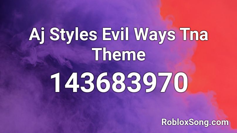 Aj Styles Evil Ways Tna Theme Roblox Id Roblox Music Codes - evil song roblox id