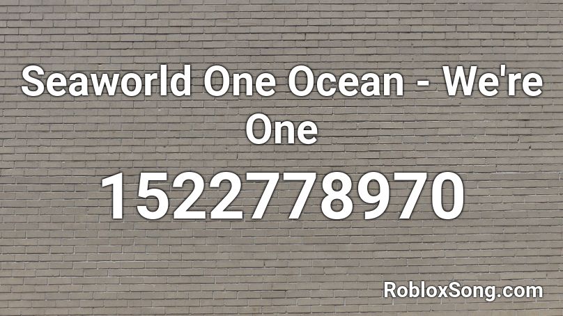 Seaworld One Ocean - We're One Roblox ID