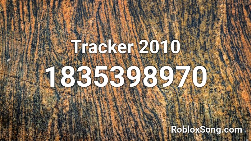 Tracker 2010 Roblox Id Roblox Music Codes - roblox tracker