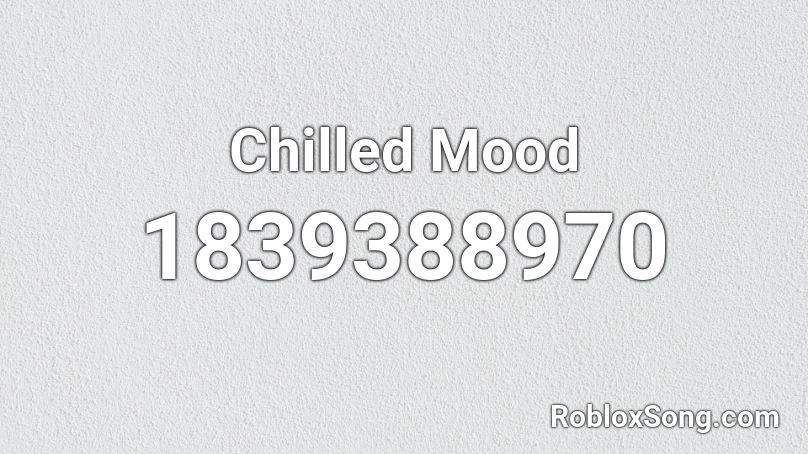 Chilled Mood Roblox ID