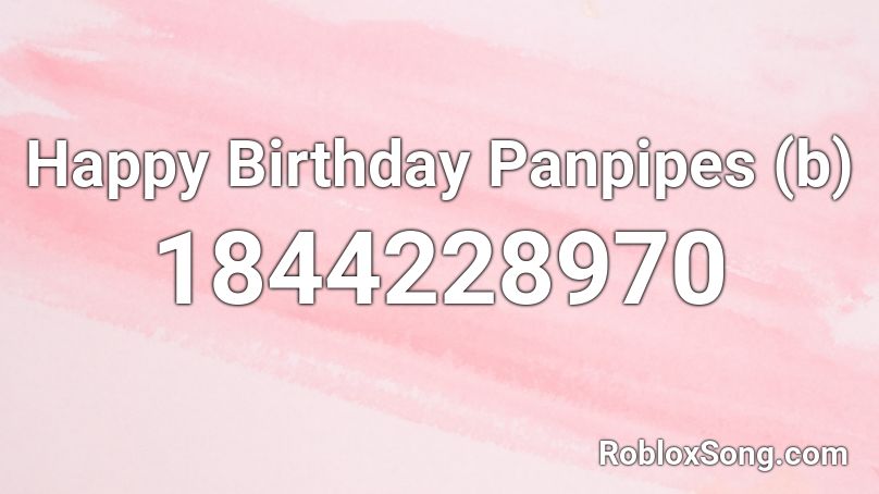 Happy Birthday Panpipes (b) Roblox ID